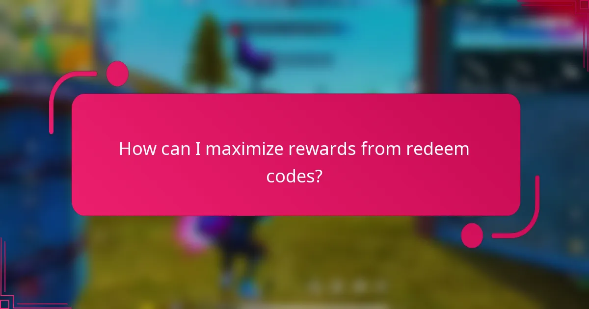 How can I maximize rewards from redeem codes?