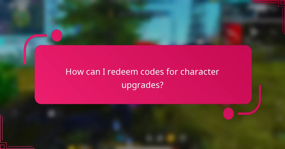 How can I redeem codes for character upgrades?