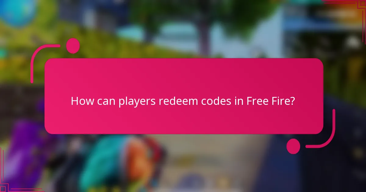 How can players redeem codes in Free Fire?