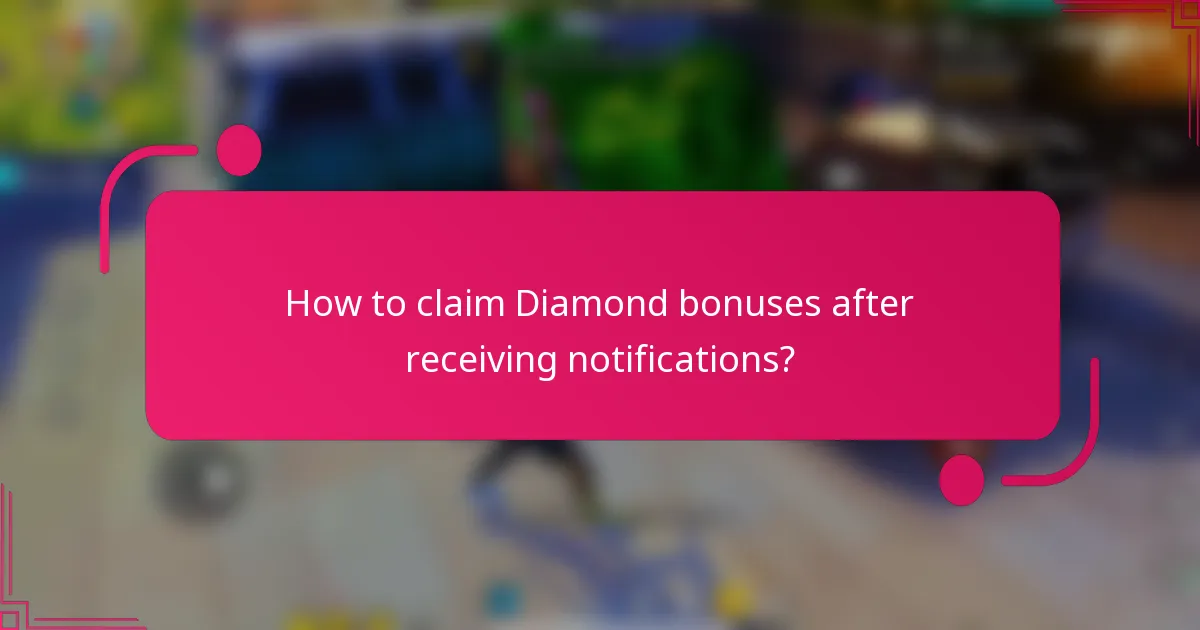 How to claim Diamond bonuses after receiving notifications?