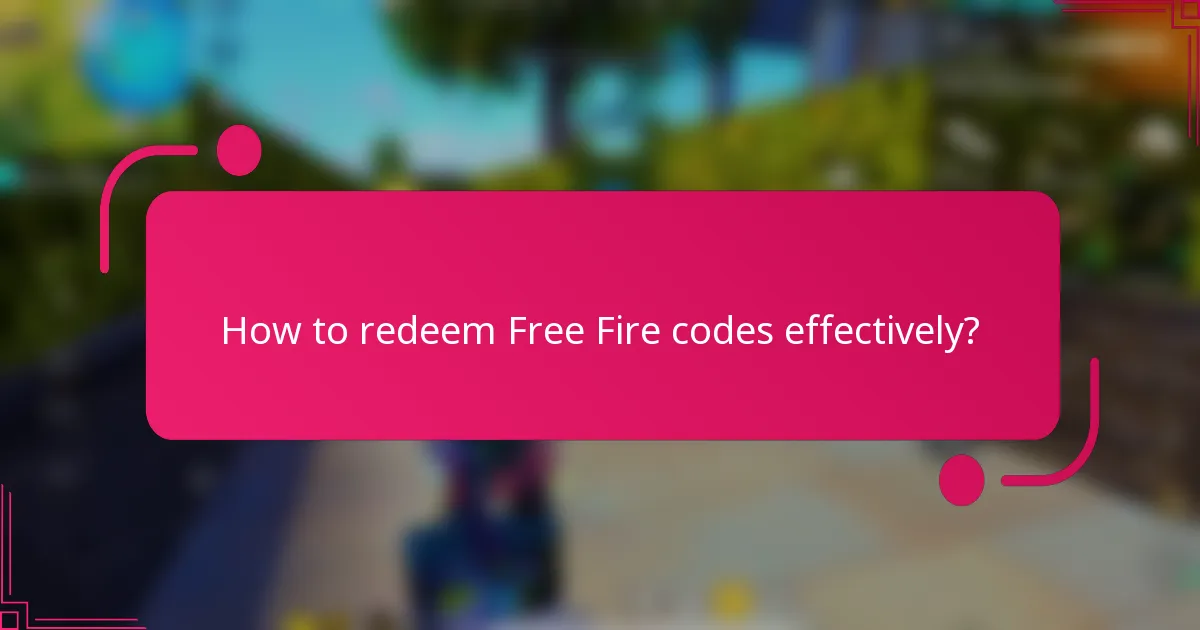 How to redeem Free Fire codes effectively?