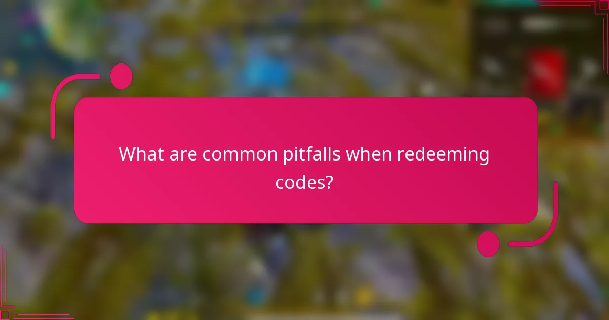 What are common pitfalls when redeeming codes?