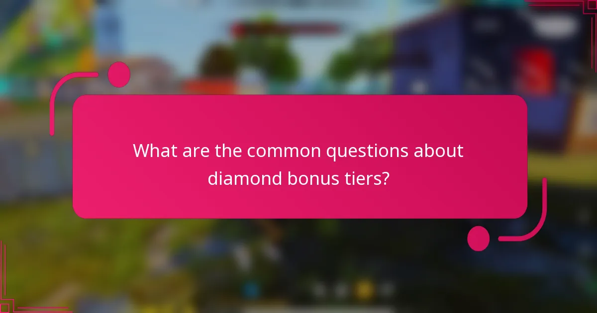 What are the common questions about diamond bonus tiers?