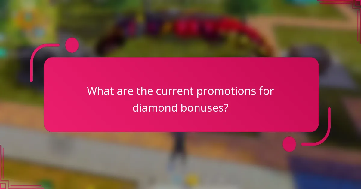 What are the current promotions for diamond bonuses?