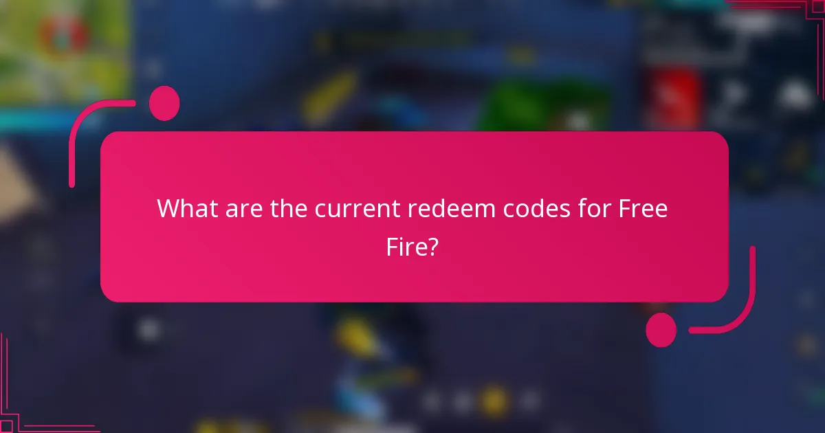 What are the current redeem codes for Free Fire?