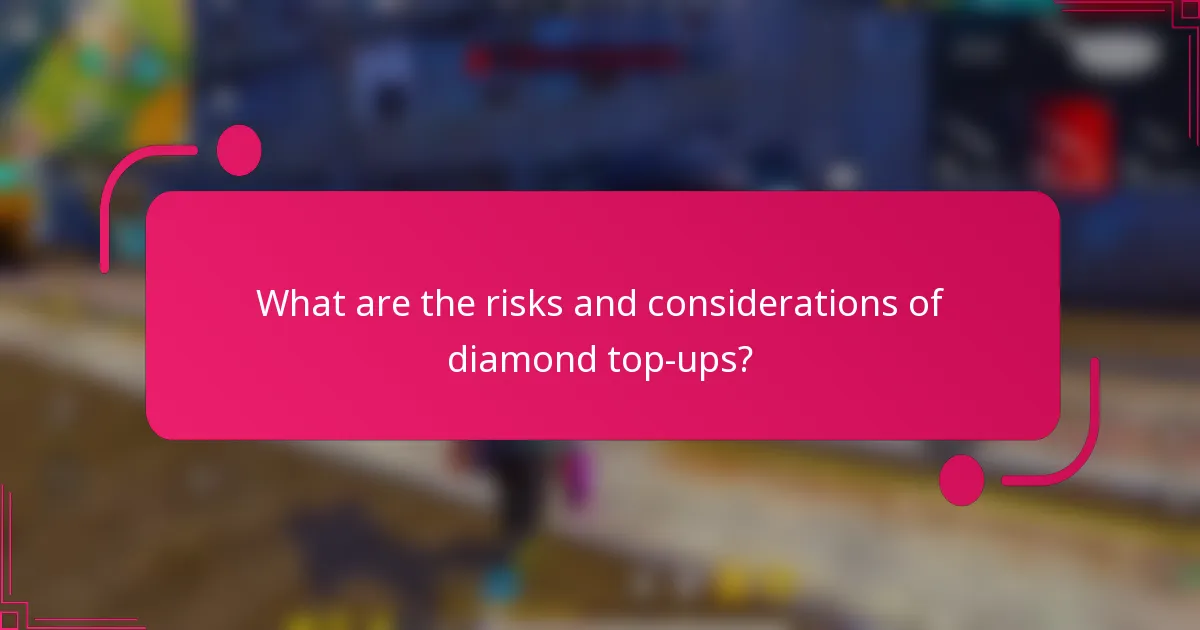 What are the risks and considerations of diamond top-ups?