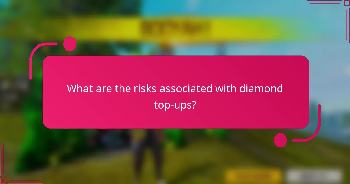 What are the risks associated with diamond top-ups?