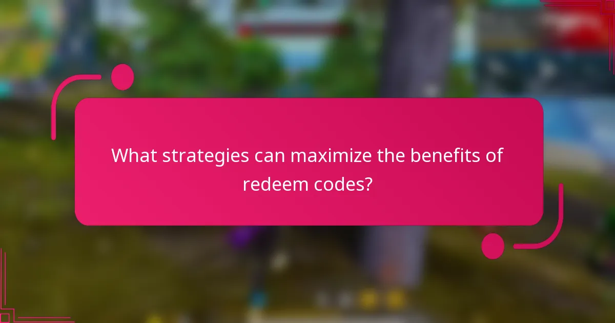 What strategies can maximize the benefits of redeem codes?