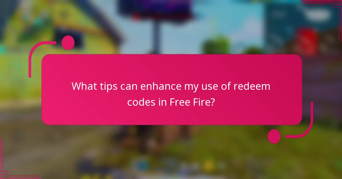 What tips can enhance my use of redeem codes in Free Fire?