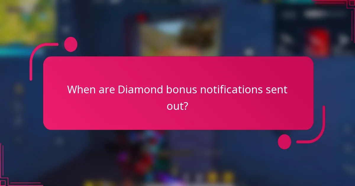 When are Diamond bonus notifications sent out?
