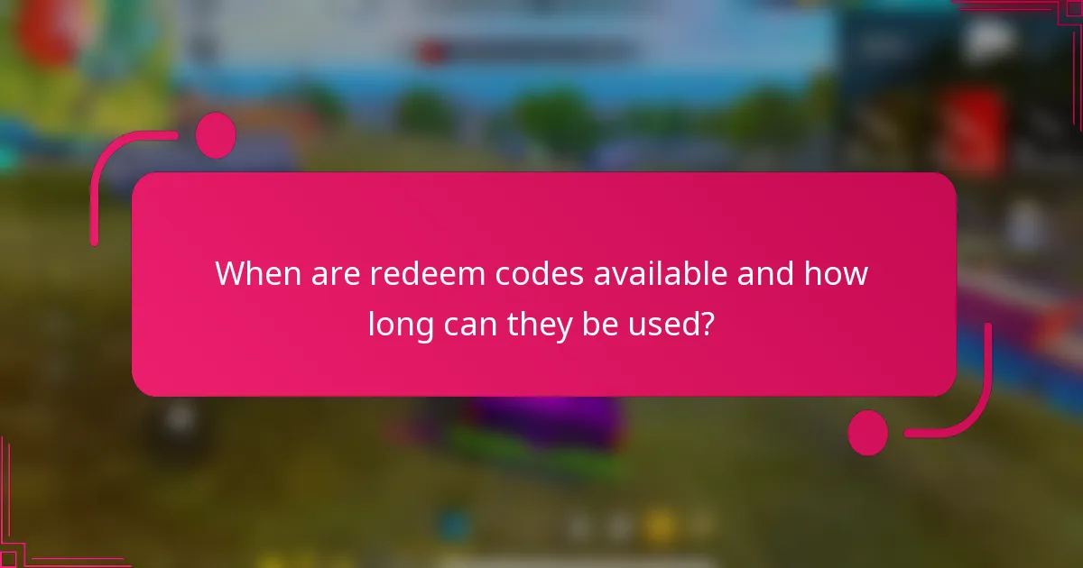 When are redeem codes available and how long can they be used?