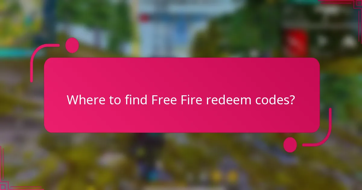 Where to find Free Fire redeem codes?