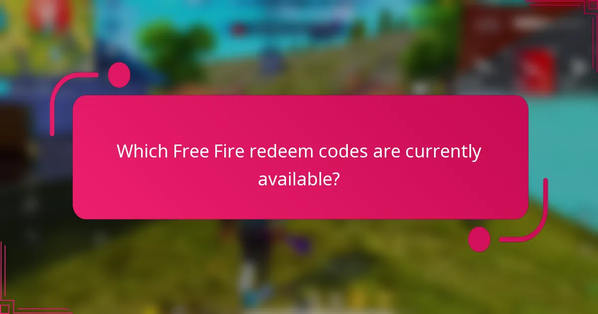 Which Free Fire redeem codes are currently available?