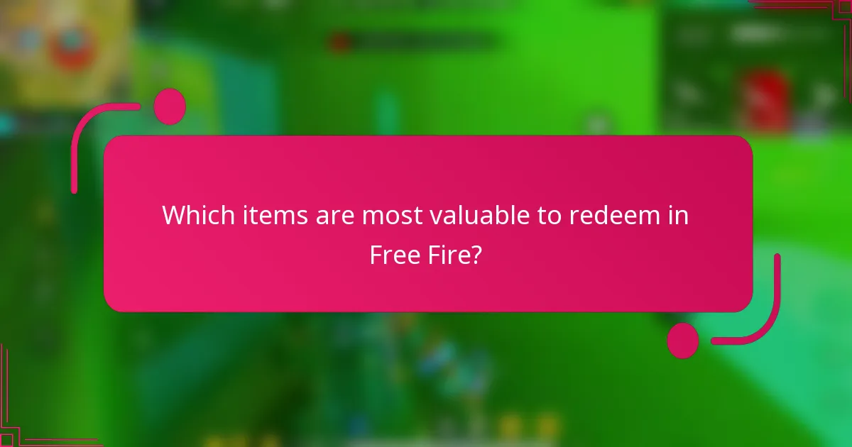 Which items are most valuable to redeem in Free Fire?