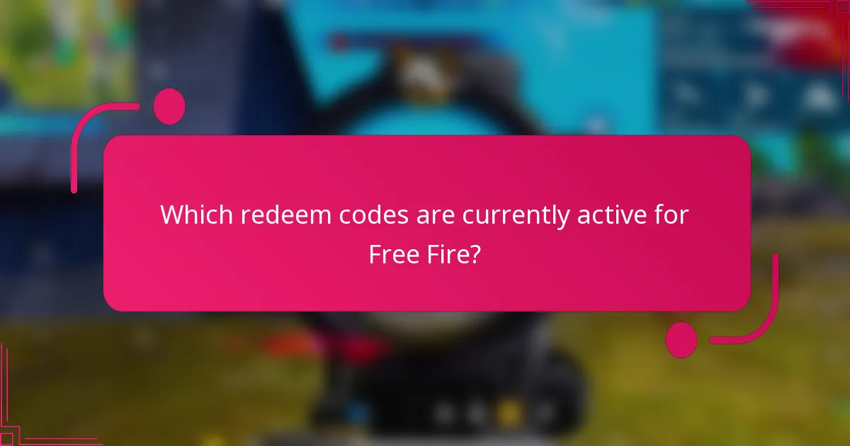 Which redeem codes are currently active for Free Fire?