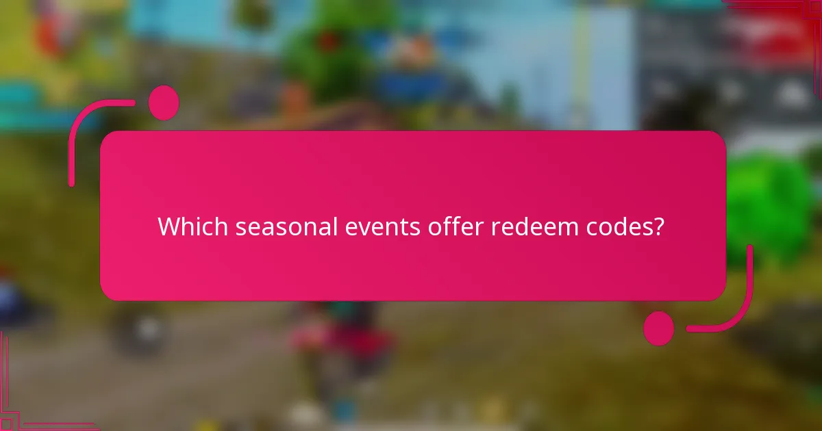 Which seasonal events offer redeem codes?
