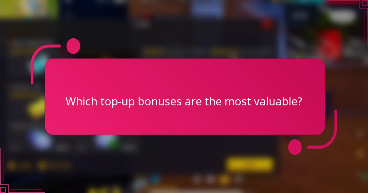 Which top-up bonuses are the most valuable?