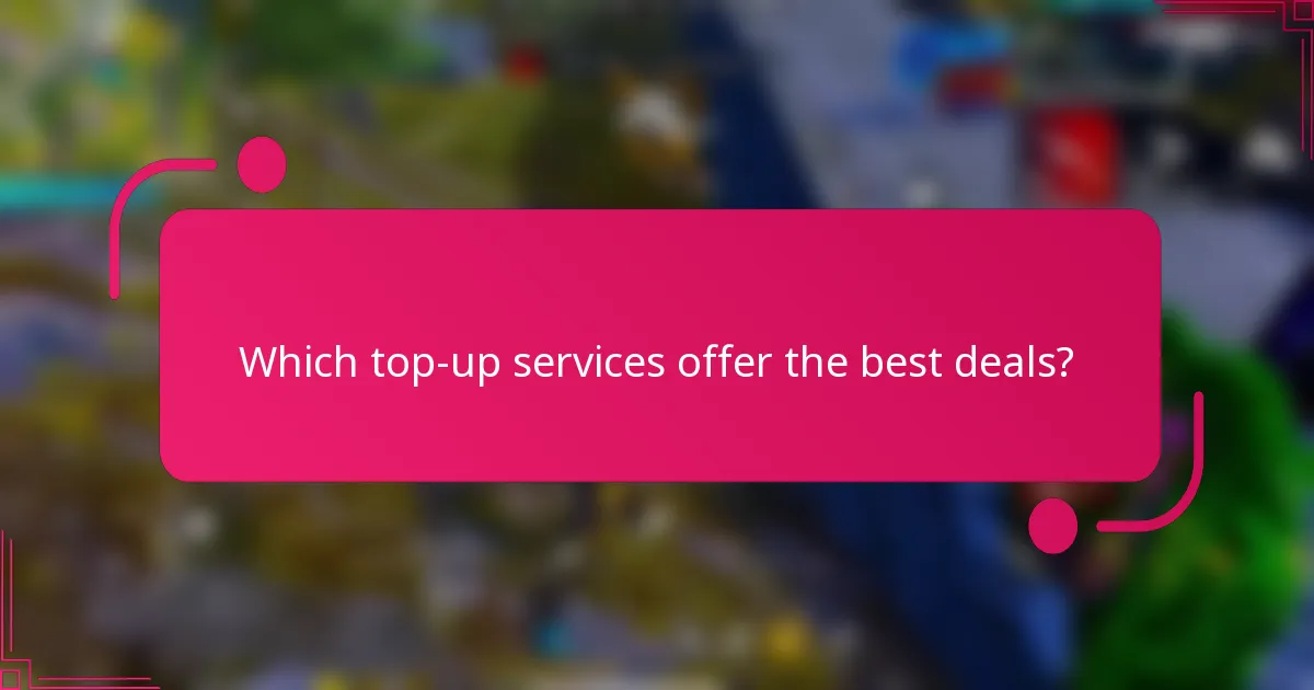 Which top-up services offer the best deals?